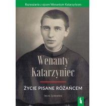 wenanty katarzyniec. życie pisane różańcem