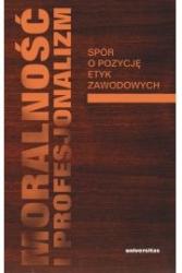 moralność i profesjonalizm spór o pozycję etyk zawodowyc