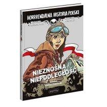 nieznośna niepodległość. horrrendalna historia polski