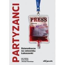 partyzanci. dziennikarze na celowniku łukaszenki