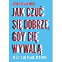 jak czuć się dobrze, gdy cię wywalą