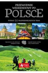 przewodnik weekendowy po polsce 56 najpiękniejszych tras