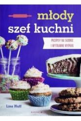 młody szef kuchni. przepisy na słodkie i wytrawne wypieki