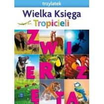 nowi tropiciele. trzylatek. wielka księga tropicieli. zwier