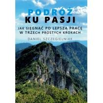 podróż ku pasji. jak sięgnąć po lepszą pracę w trzech