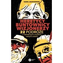 heretycy, buntownicy, wizjonerzy. 22 podróże z największy