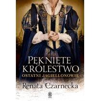 pęknięte królestwo. ostatni jagiellonowie