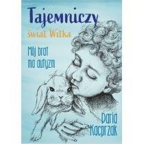 tajemniczy świat witka. mój brat ma autyzm