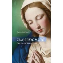 zawierzyć maryi. rozważania majowe