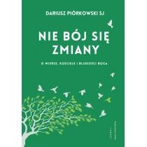 nie bój się zmiany. o wierze, kościele i bliskości boga