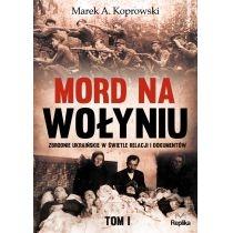 mord na wołyniu. zbrodnie ukraińskie w świetle relacji i 