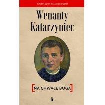 wenanty katarzyniec. na chwałę boga