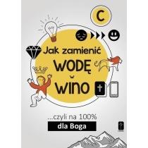 jak zamienić wodę w wino... czyli na 100 dla boga