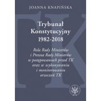 trybunał konstytucyjny 1982-2018. rola rady ministrów i pr