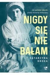 nigdy się nie bałam. jak polskie lekarki pisały historię